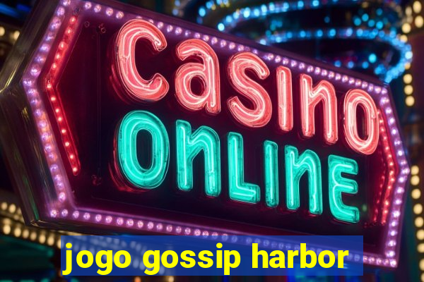 jogo gossip harbor